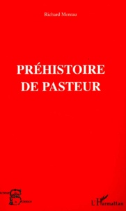 Richard Moreau - Prehistoire De Pasteur.
