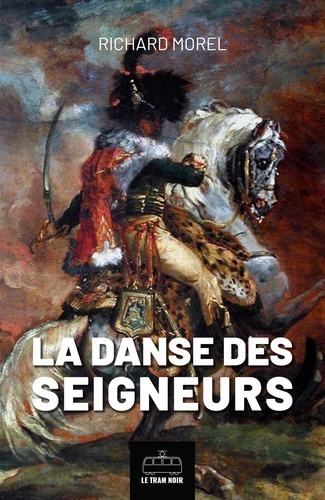 La danse des seigneurs. Roman historique napoléonien