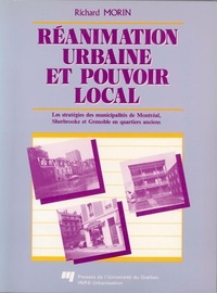 Richard Morin - Réanimation urbaine et pouvoir local - Les stratégies des municipalités de Montréal, Sherbrooke et Grenoble en quartiers anciens.
