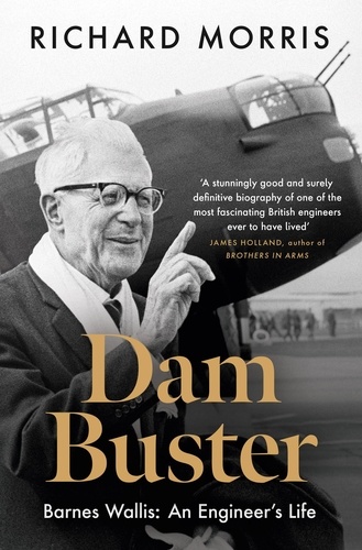 Dam Buster. Barnes Wallis: An Engineer’s Life