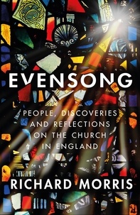 Richard Morris - Evensong - People, Discoveries and Reflections on the Church in England.