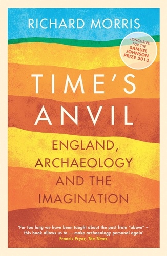 Time's Anvil. England, Archaeology and the Imagination