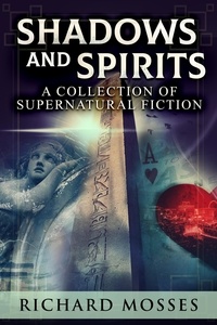  Richard Mosses - Shadows and Spirits: A Collection Of Supernatural Fiction.