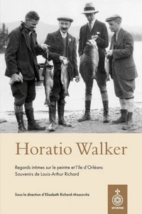 Horatio walker. regards intimes sur le peintre et l'ile d'orleans