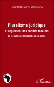Richard Mulendevu Mukokobya - Pluralisme juridique et règlement des conflits fonciers en République Démocratique du Congo.