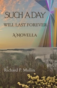  Richard Mullin - Such a Day Will Last Forever:  A Novella.