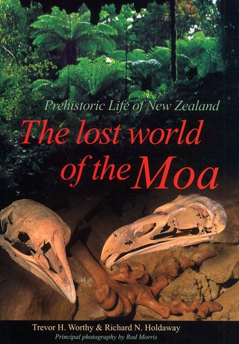 Richard-N Holdaway et Trevor-H Worthy - The Lost World Of The Moa.