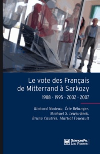 Richard Nadeau et Eric Bélanger - Le vote des Français de Mitterrand à Sarkozy - 1988-1995-2002-2007.