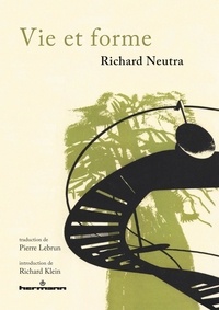 Richard Neutra - Vie et forme.