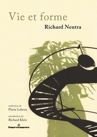 Richard Neutra - Vie et forme.