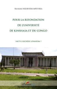 Richard Ngub'usim Mpey-nka - Pour la refondation de l'université de Kinshasa et du Congo - Fait-il recréer Lovanium ?.