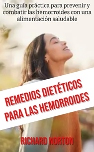  Richard Norton - Remedios Dietéticos Para Las Hemorroides: Una guía práctica para prevenir y combatir las hemorroides con una alimentación saludable.