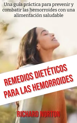  Richard Norton - Remedios Dietéticos Para Las Hemorroides: Una guía práctica para prevenir y combatir las hemorroides con una alimentación saludable.