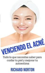 Venciendo El Acné: Todo lo que necesitas saber para cuidar tu piel y mejorar tu autoestima