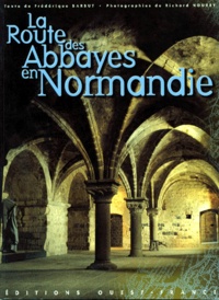 Richard Nourry et Frédérique Barbut - La route des abbayes en Normandie.