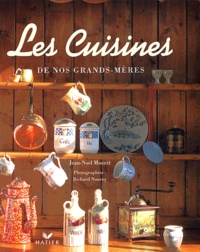 Richard Nourry et Jean-Noël Mouret - Les cuisines de nos grands-mères.