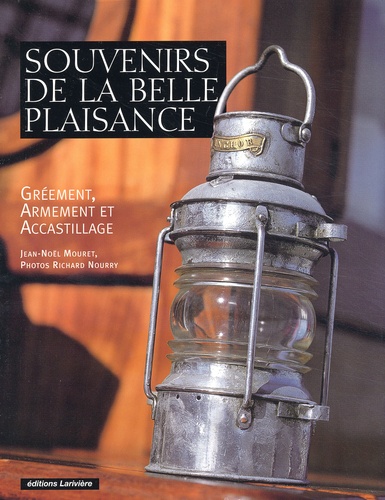 Richard Nourry et Jean-Noël Mouret - Souvenirs De La Belle Plaisance. Greement, Armement Et Accastillage.