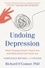 Undoing Depression. What Therapy Doesn't Teach You and Medication Can't Give You