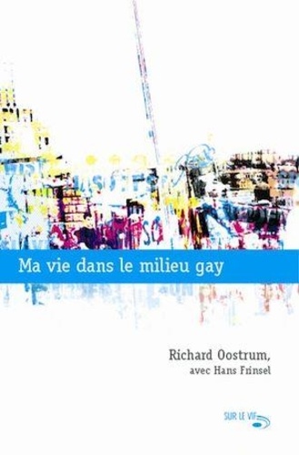 Richard Oostrum - Ma vie dans le milieu gay.