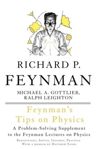 Richard P. Feynman et Michael A Gottlieb - Feynman's Tips on Physics - Reflections, Advice, Insights, Practice.