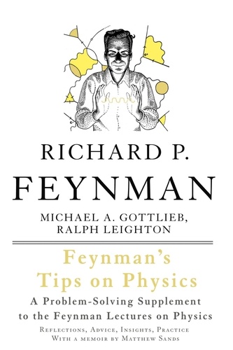 Feynman's Tips on Physics. Reflections, Advice, Insights, Practice