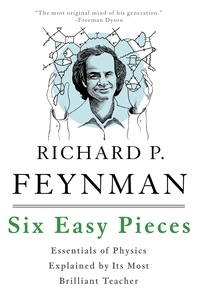 Richard P. Feynman et Robert B. Leighton - Six Easy Pieces - Essentials of Physics Explained by Its Most Brilliant Teacher.