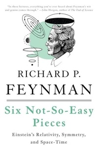 Richard P. Feynman et Robert B. Leighton - Six Not-so-easy Pieces - Einstein's Relativity, Symmetry, and Space-Time.