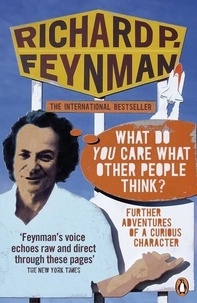Richard P Feynman - 'What Do You Care What Other People Think?' - Further Adventures of a Curious Character.