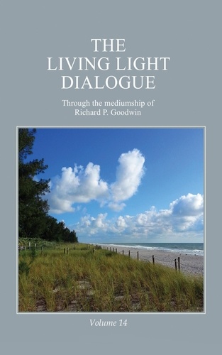  Richard P. Goodwin - The Living Light Dialogue Volume 14.