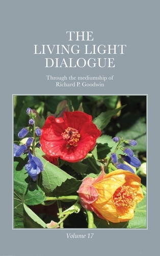  Richard P. Goodwin - The Living Light Dialogue Volume 17.