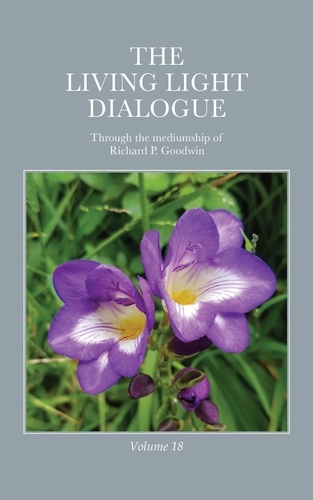  Richard P. Goodwin - The Living Light Dialogue Volume 18.
