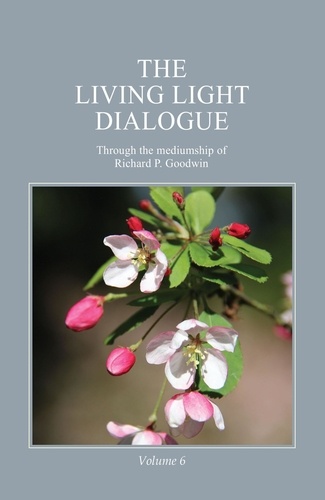  Richard P. Goodwin - The Living Light Dialogue Volume 6.