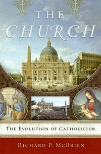 Richard P. McBrien - The Church - The Evolution of Catholicism.
