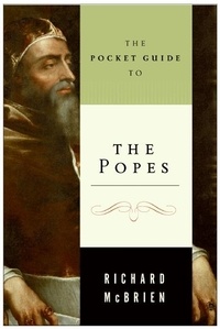 Richard P. McBrien - The Pocket Guide to the Popes - The Pontiffs from St. Peter to John Paul.