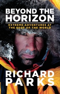 Richard Parks et Michael Aylwin - Beyond the Horizon - Extreme Adventures at the Edge of the World.
