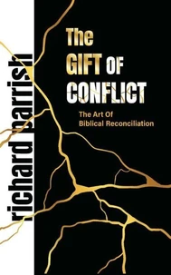 The Gift of Conflict: The Art of Biblical Reconciliation
