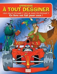 Richard Pashley - Apprendre à tout dessiner - Vous voulez dessiner ? Vous ne savez pas dessiner ? Ce livre est fait pour vous !.