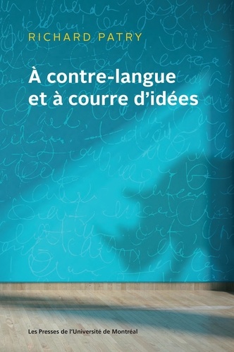 Richard Patry - À contre-langue et à courre d'idées - Étude du vocabulaire étranger francisé et du discours polémique dans l’œuvre de Jacques Ferron.