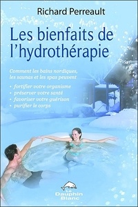 Les bienfaits de lhydrothérapie - Comment les bains nordiques, les saunas et les spas peuvent fortifier votre organisme, préserver votre santé, favoriser votre guérison et purifier votre corps.pdf