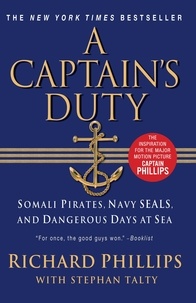 Richard Phillips et Stephan Talty - A Captain's Duty - Somali Pirates, Navy SEALs, and Dangerous Days at Sea.