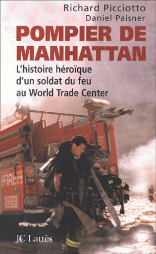 Richard Picciotto - Pompier De Manhattan. L'Histoire Heroique D'Un Soldat Du Feu Au World Trade Center.