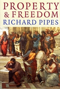 Richard Pipes - Property And Freedom.