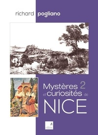 Richard Pogliano - Mystères et curiosités de Nice - Tome 2.