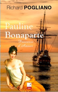 Richard Pogliano - Pauline Bonaparte - Princesse d'amour.