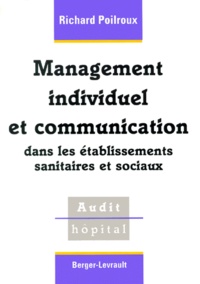 Richard Poilroux - Management Individuel Et Communication Dans Les Etablissements Sanitaires Et Sociaux.