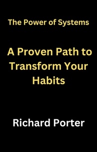  Richard Porter - The Power of Systems: A Proven Path to Transform Your Habits.