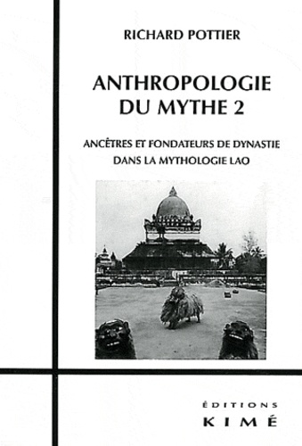Anthropologie du mythe. Tome 2, Ancêtres et fondateurs de dynastie dans la mythologie lao