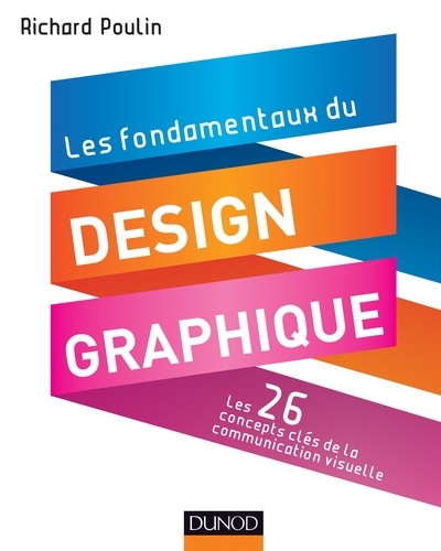 Richard Poulin - Les fondamentaux du design graphique - Les 26 concepts clés de la communication visuelle.
