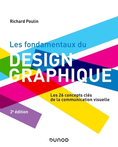Les fondamentaux du design graphique. Les 26 concepts clés de la communication visuelle 2e édition