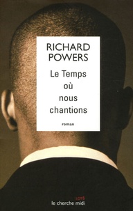 Richard Powers - Le Temps où nous chantions.